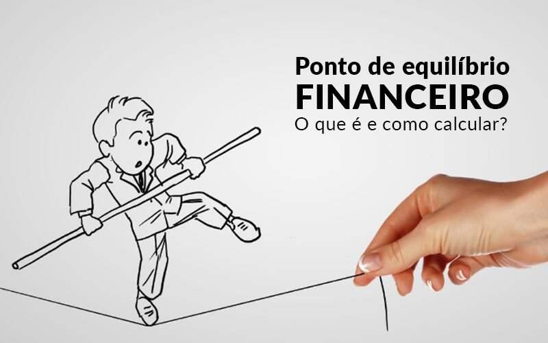 Ponto De Equilibrio Financeiro O Que E E Como Calcular Contabilidade Em Santos | Apice Contabilidade E Assessoria Empresarial - Apice