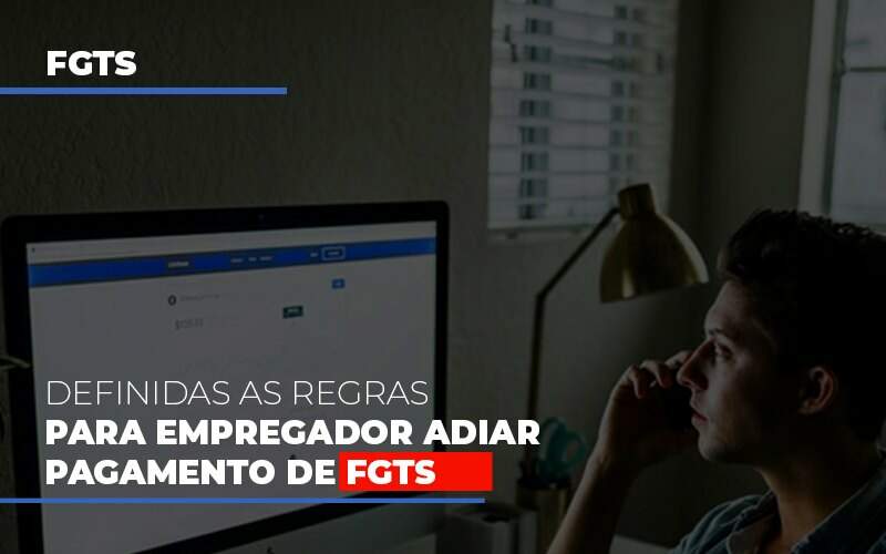 Definidas As Regas Para Empregador Adiar Pagamento De Fgts Notícias E Artigos Contábeis Apice Contabilidade E Assessoria Empresarial - Apice