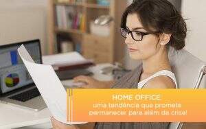 Home Office Uma Tendencia Que Promete Permanecer Para Alem Da Crise - Apice