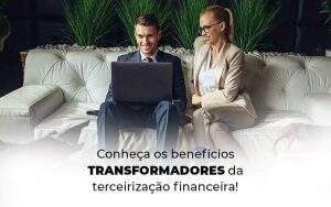 Conheca Os Beneficios Transformadores Da Terceirizacao Financeira Blog 1 Apice Contabilidade E Assessoria Empresarial - Apice